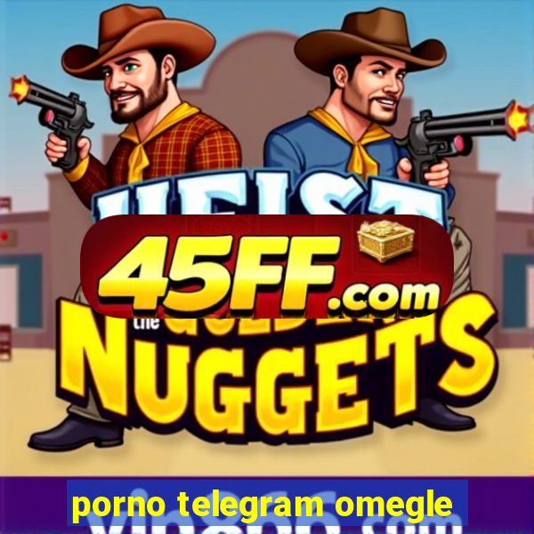 porno telegram omegle
